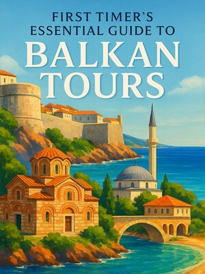 cover image of First Timer's Essential Guide to Balkan Tours